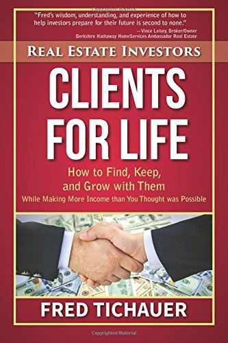 Real Estate Investors - Clients For Life: How To Find, Keep, And Grow With Them