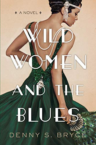 Wild Women and the Blues: A Fascinating and Innovative Novel of Historical Ficti