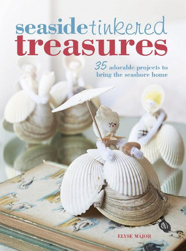 Seaside Tinkered Treasures: 35 adorable projects to bring the seashore home