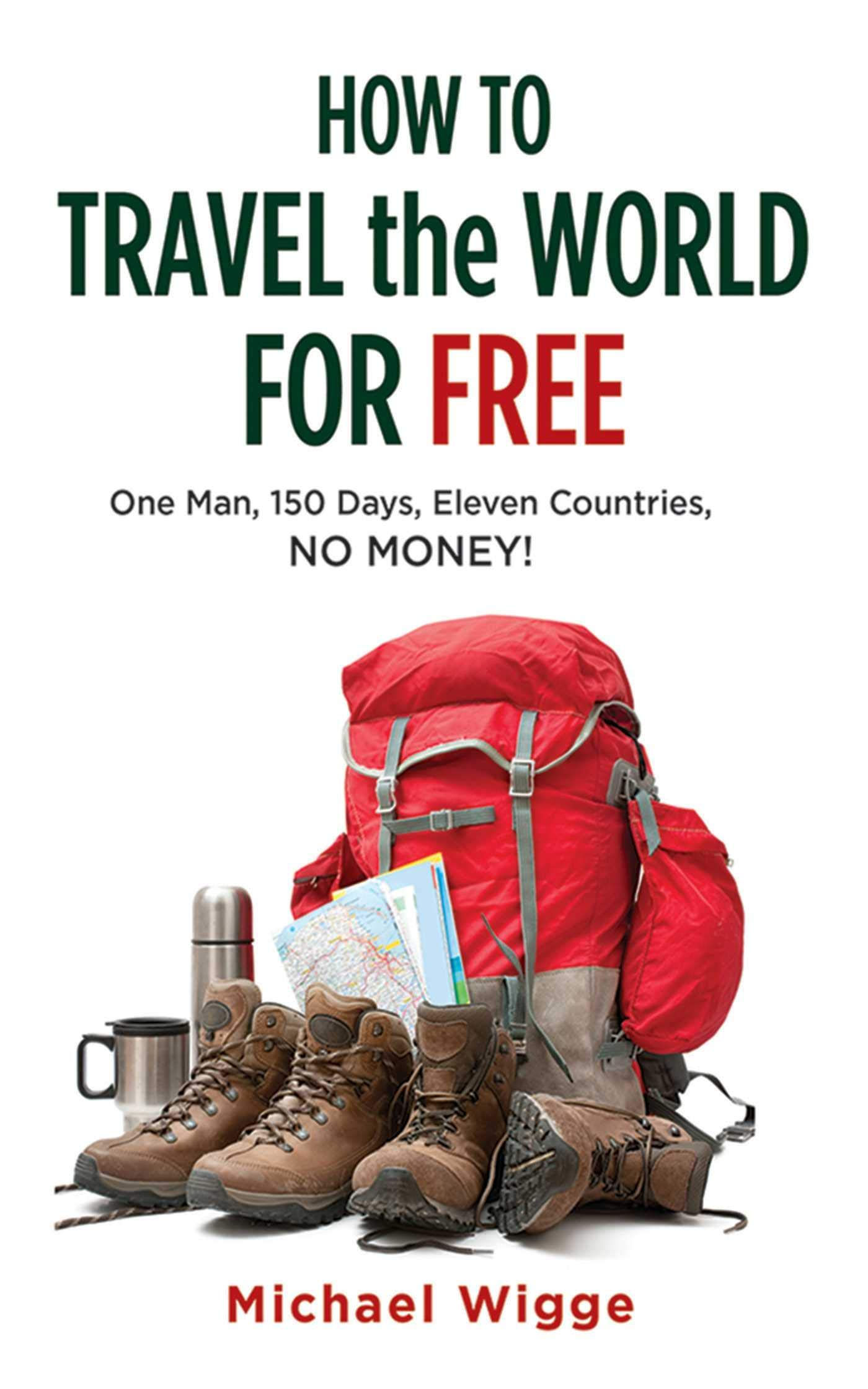 How To Travel The World For Free: One Man, 150 Days, Eleven Countries, No Money!
