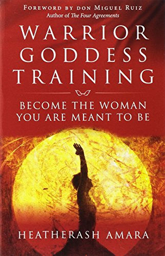 Warrior Goddess Training: Become The Woman You Are Meant To Be