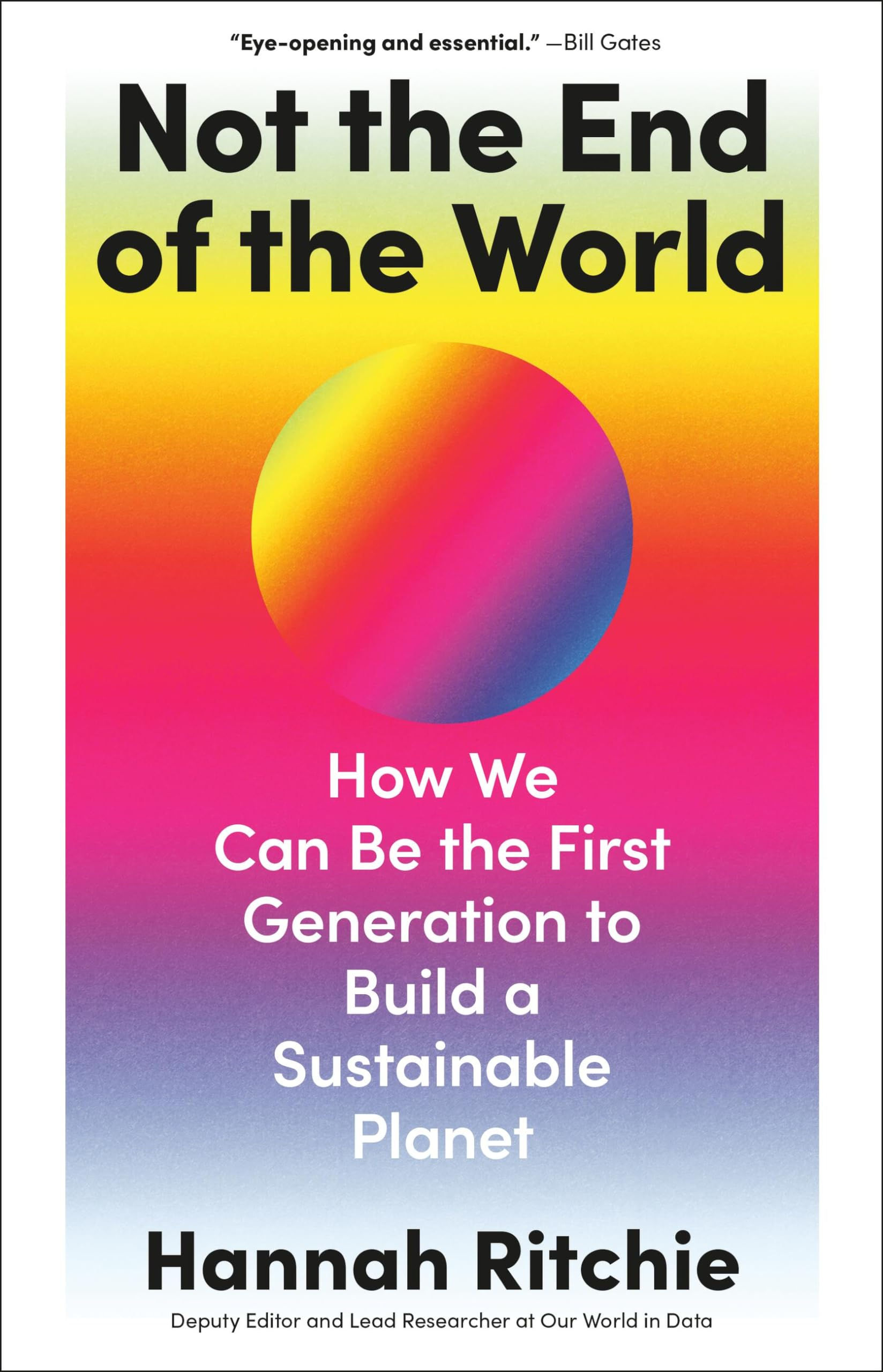 Not the End of the World: How We Can Be the First Generation to Build a Sustaina