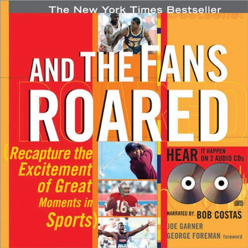 And The Fans Roared: Recapture The Excitement Of Great Moments In Sports
