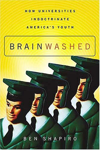 Brainwashed: How Universities Indoctrinate America'S Youth
