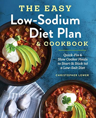 The Easy Low Sodium Diet Plan and Cookbook: Quick-Fix and Slow Cooker Meals to S