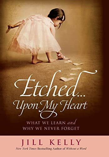 Etched...Upon My Heart: What We Learn And Why We Never Forget