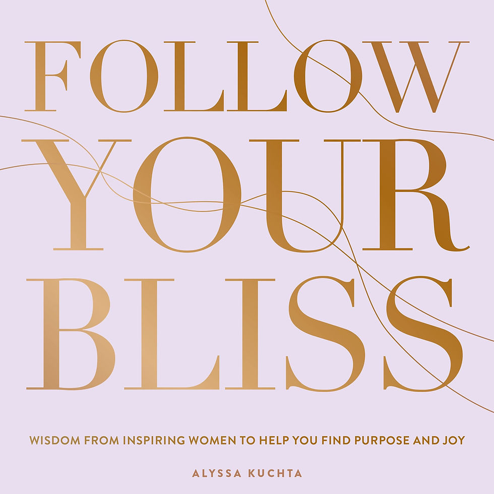 Thumbnail: Follow Your Bliss: Wisdom From Inspiring Women To Help You Find Purpose And Joy