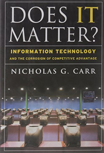 Does IT Matter? Information Technology and the Corrosion of Competitive Advantag