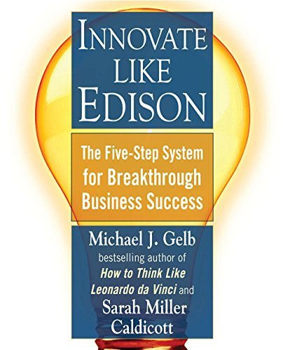 Innovate Like Edison: The Five-Step System For Breakthrough Business Success