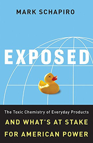 Exposed: The Toxic Chemistry of Everyday Products and What's at Stake for Americ