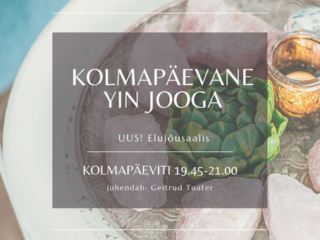 Uus! Yin jooga Elujõusaalis kolmapäevaõhtuti Geitrudi juhendamisel
