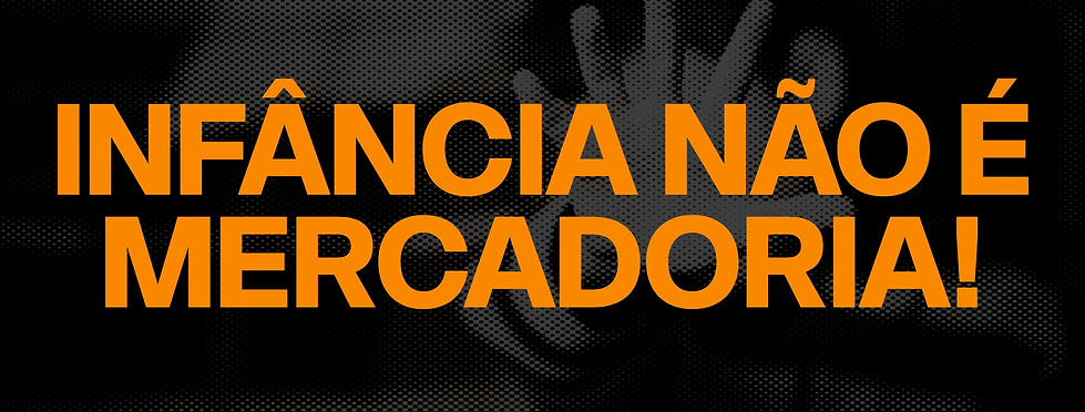 INFÂNCIA NÃO É MERCADORIA.png