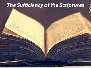The Sufficiency of the Holy Scriptures to be the Only Rule of Faith