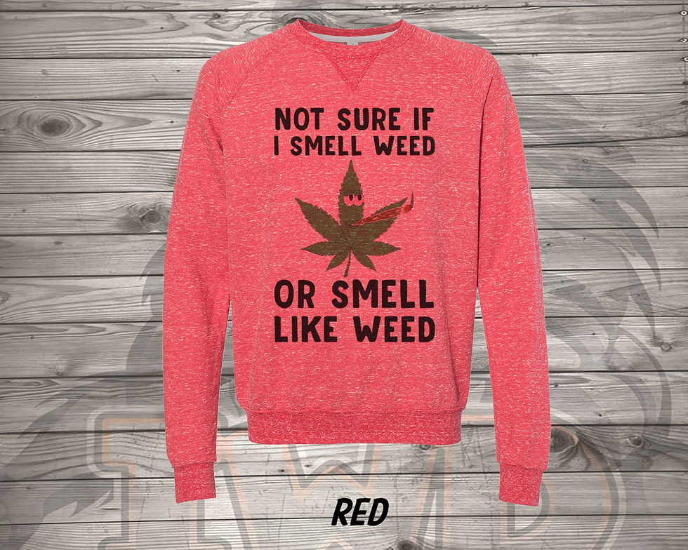 201015.4 I am not sure if I smell weed - Sweatshirt