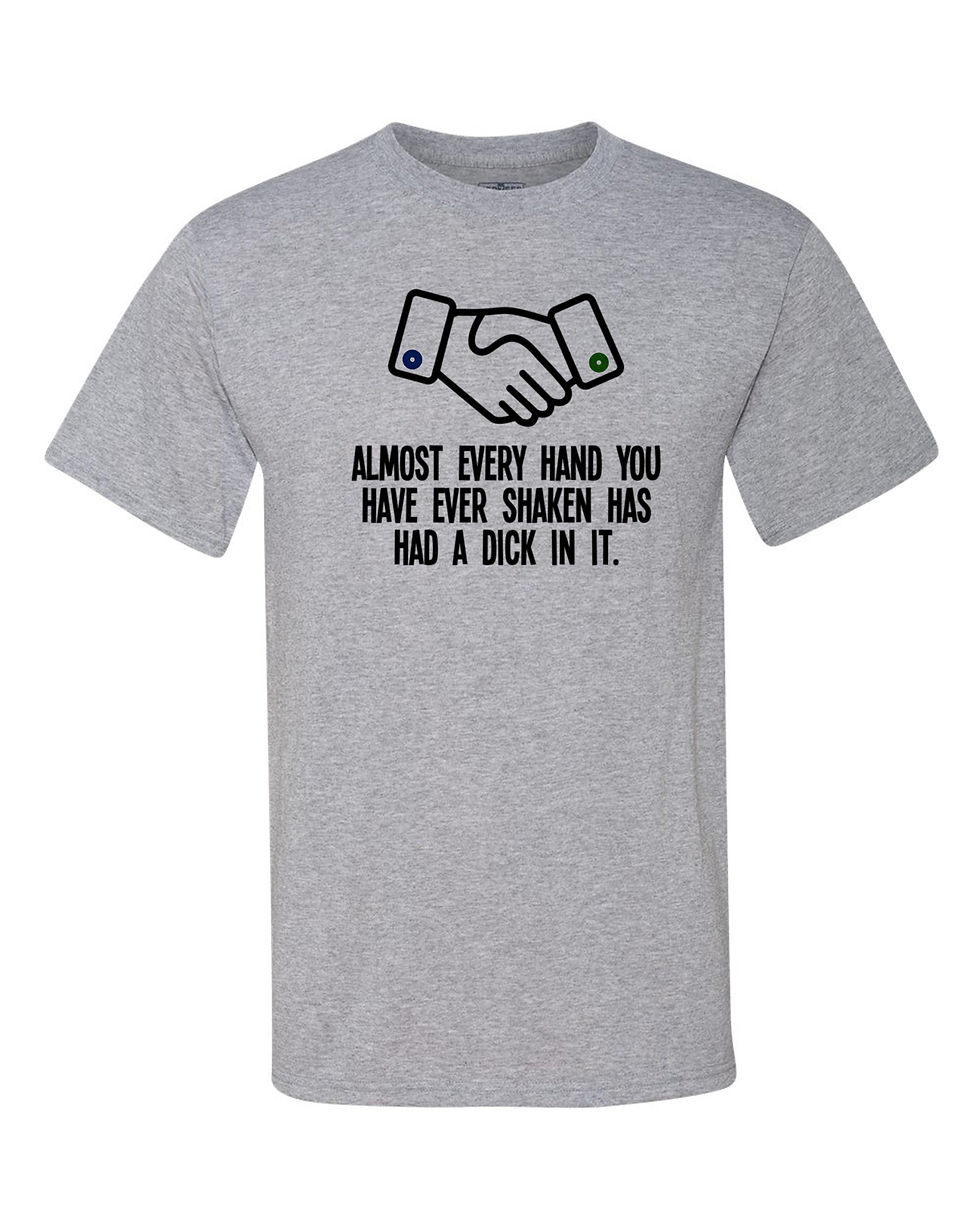 201127.1 Almost Every Hand you have ever shanken- T shirt