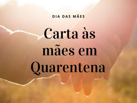 Carta às Mães em Quarentena