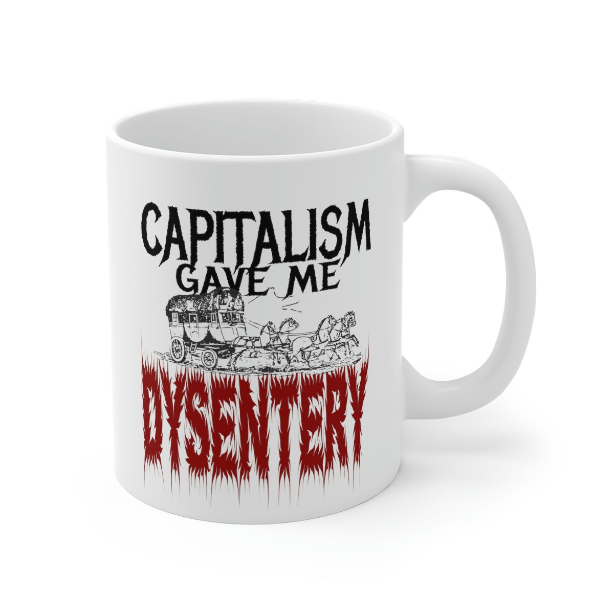 Capitalism Gave Me Dysentery - Mug