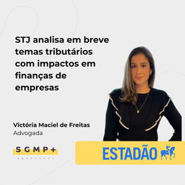 STJ analisa em breve temas tributários com impactos em finanças das empresas.
