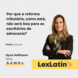 Por que a reforma tributária, como está, não será boa para os escritórios de advocacia?