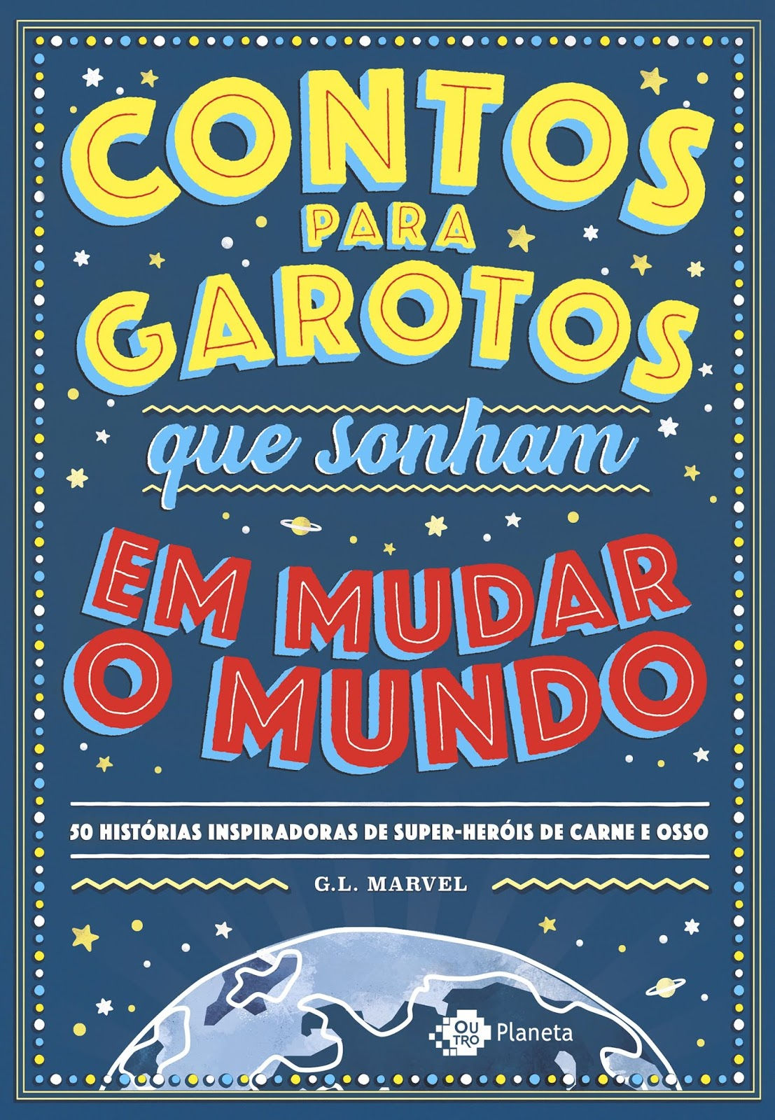 CONTOS PARA GAROTOS QUE SONHAM EM MUDAR O MUNDO - G. L. MARVEL