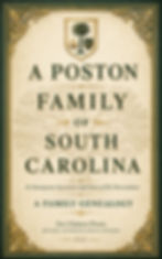 A Poston Family of South Carolina: Its Immigrant Ancestor and Some of His Descendants: Revised, Authenticated & Updated 2025 Edition