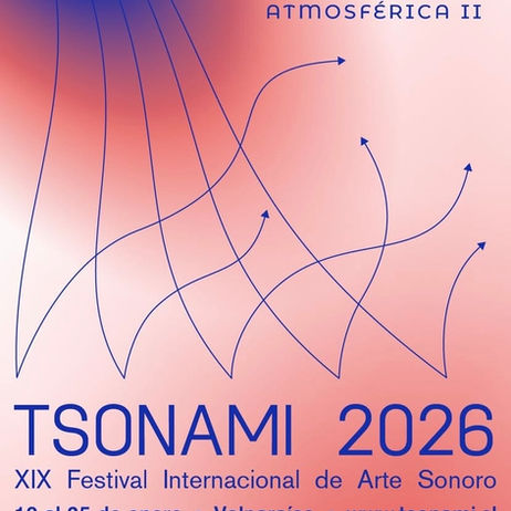 ATMOSFÉRICA II. TSONAMI 2026. XIX Festival Internacional de Arte Sonoro.