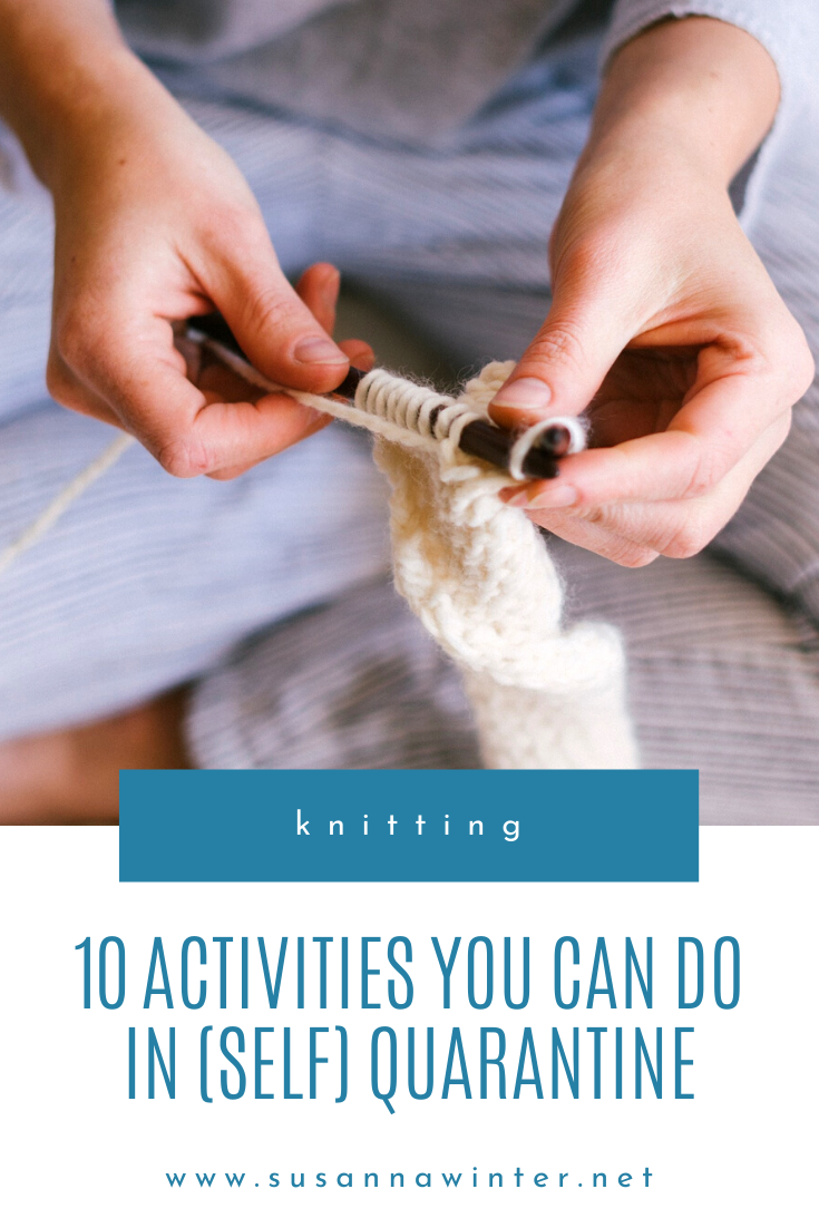 You Can't Just Knit All Day! 10 Activities You Can Do in (Self) Quarantine