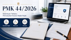 PMK 44/2026: Ketentuan Terbaru Penunjukan Kuasa Wajib Pajak