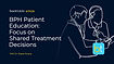 BPH Patient Education: Focus on Shared Treatment Decisions