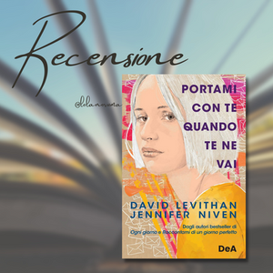 "Portami con te quando te ne vai" di David Levithan & Jennifer Niven