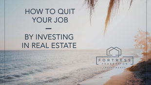 How to Quit Your Job by Investing In Real Estate