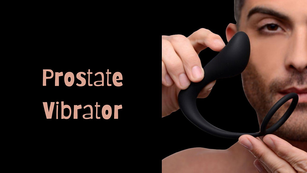 The Benefits of a Prostate Vibrator