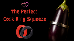 Eggplant with a silver ring, red and black rings beside it. Text: "The Perfect Cock Ring Squeeze" on a black background.