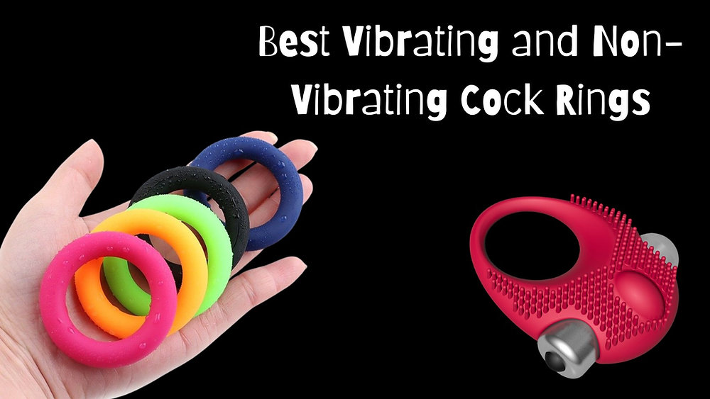 The Best Vibrating and Non-Vibrating Cock Rings The Best Vibrating and Non-Vibrating Cock Rings