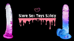 Two colorful dildos on a black background flank dripping pink text: "Store Sex Toys Safely." A small pink heart is above the text.