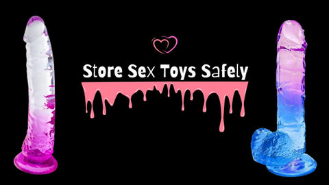 Two colorful dildos on a black background flank dripping pink text: "Store Sex Toys Safely." A small pink heart is above the text.