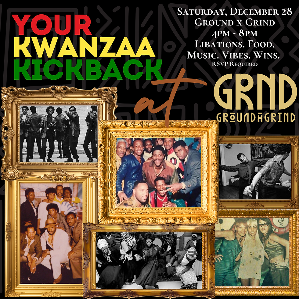 Your Kwanzaa Kickback at GRND