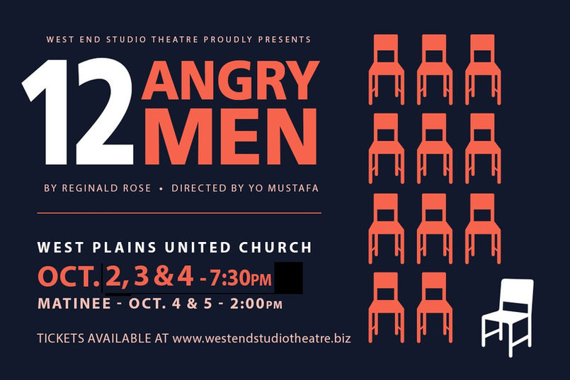 West End Studio Theatre proudly presents 12 Angry Men By Reginald Rose - Directed by Yo Mustafa West Plains United Church Oct. 2, 3 & 4 - 7:30 PM Matinee - Oct. 4 & 6 - 2:00 PM Tickets available at www.westendstudiotheatre.biz.