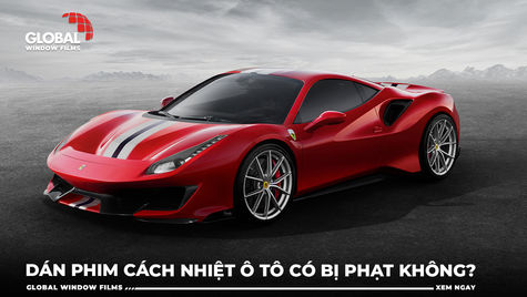 Dán phim cách nhiệt ô tô có bị phạt không? Nên dán phim cách nhiệt ô tô loại nào tốt?