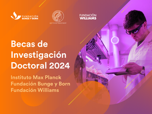 Becas de Investigación Doctoral "Fundación Bunge y Born - Fundación Williams - Max Planck" 2024