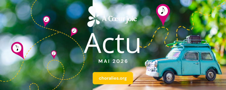 Actualité A Coeur Joie - Toute l'actu du secteur choral