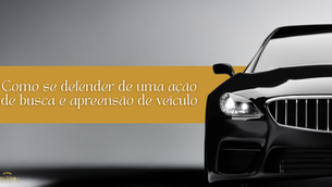 Como se defender de uma ação de busca e apreensão de veículo