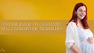 ESTABILIDADE DA GESTANTE NO CONTRATO DE TRABALHO POR PRAZO DETERMINADO: O QUE DIZ A LEI E A JUSTIÇA DO TRABALHO.