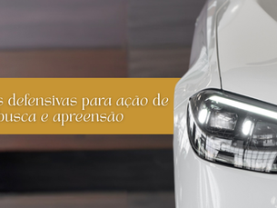 3 Teses defensivas para ação de busca e apreensão.