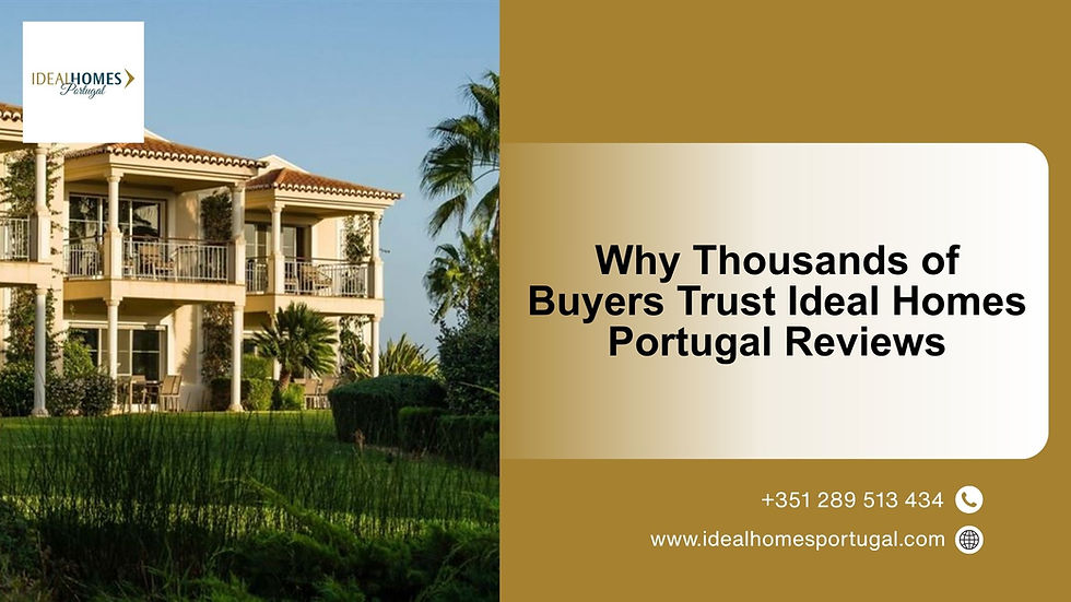 Why Thousands of Buyers Trust Ideal Homes Portugal Reviews