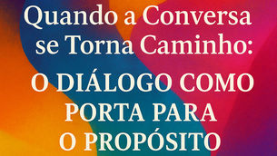 Quando a Conversa se Torna Caminho: O Diálogo como Porta para o Propósito