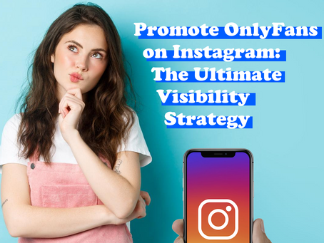 🚀 Promote OnlyFans on Instagram: The Ultimate Visibility Strategy (Part 1)