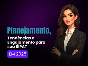 Planejamento, Tendências e Engajamento para sua SIPAT em 2025