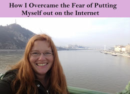 HOW I OVERCAME THE FEAR OF PUTTING MYSELF OUT ON THE INTERNET
