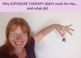WHY "EXPOSURE THERAPY" DIDN'T WORK FOR ME... and what did